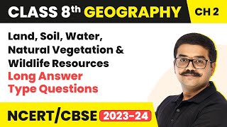 Land Soil Water Natural Vegetation amp Wildlife Resources  Long Answer  Class 8 Geography Chapter 2 [upl. by Adan764]