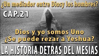 ¿Un Mediador se puede rezar a Jesús Dios y yo somo Uno CAP 21 La Historia detrás del Mesías [upl. by Senzer186]