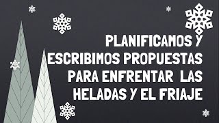 PLANIFICAMOS Y ESCRIBIMOS PROPUESTAS PARA ENFRENTAR LAS HELADAS Y EL FRIAJE [upl. by Moffitt328]