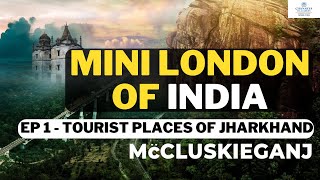 Why McCluskieganj Known As Mini London Of India  EP 1 Tourist Places Of Jharkhand  Chanakya JPSC [upl. by Pippa]