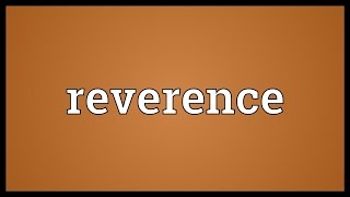 Reverence Meaning [upl. by Teyut621]