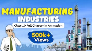 Manufacturing industries class 10 geography full chapter in animation  Class 10 geography chapter 6 [upl. by Christina]