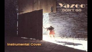 Yazoo  Dont Go Instrumental Cover [upl. by Yelnek]