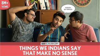 FilterCopy  Things We Indians Say That Make No Sense  Ft Akash Deep Arora and Viraj Ghelani [upl. by Raji896]