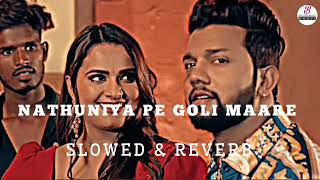 Nathuniya Pe Goli Maare Lofi Song slowreverb  नथुनिया पे गोली  Neelkamal Singh new song lofi [upl. by Eiramave]