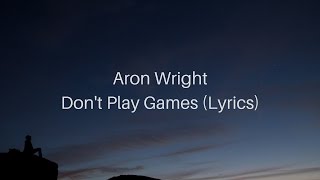 Aron Wright  Dont Play Games Lyrics [upl. by Gnihc]