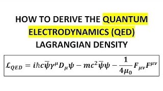 Deriving The QED Lagrangian  Quantum Electrodynamics [upl. by Onirefez]