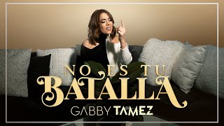 NO ES TU BATALLA  GABBY TAMEZ [upl. by Ahsimal583]