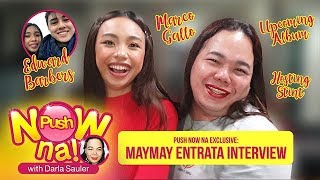 Push Now Na Exclusive Maymay Entrata on Marco Gallo’s return [upl. by Eillek798]