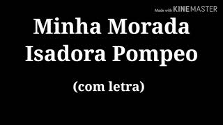 Minha Morada  Isadora Pompeo com letra [upl. by Eissac]