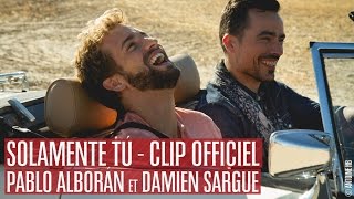 Latin Lovers  Solamente Tú  Pablo Alborán amp Damien Sargue CLIP OFFICIEL [upl. by Abercromby]