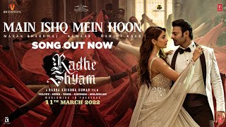 Main Ishq Mein Hoon Song Radhe Shyam Prabhas Pooja H Manan Bhardwaj Harjot K Kumaar Bhushan K [upl. by Kenlay]