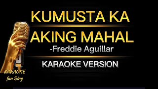 KUMUSTA KA AKING MAHAL with LYRICS by Freddie Aguillar  KARAOKE VERSION kamustakaakingmahal [upl. by Eibloc]