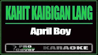 Kahit Kaibigan Lang  APRIL BOY KARAOKE [upl. by Hewart96]