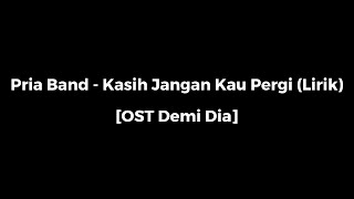 Pria Band Kasih Jangan Kau Pergi Lirik OST Demi Dia [upl. by Netram]