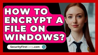 How To Encrypt A File On Windows  SecurityFirstCorpcom [upl. by Adnama]