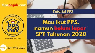 Mau Ikut PPS namun Belum Lapor SPT 2020 Bagaimana Solusinya [upl. by Ardnasxela643]