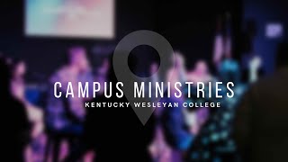 Kentucky Wesleyan College  Campus Ministries [upl. by Airottiv376]