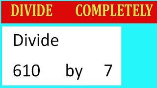 Divide 610 by 7 Divide completely [upl. by Teiv43]