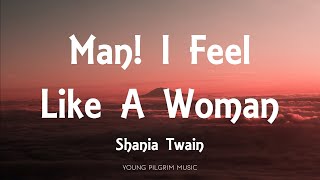 Shania Twain  Man I Feel Like A Woman Lyrics [upl. by Yruama]