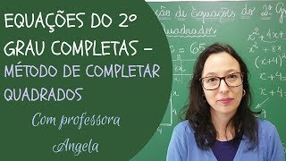 EQUAÇÃO DO 2º GRAU COMPLETA  Método de Completar Quadrados  Professora Angela [upl. by Orozco637]