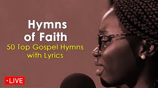 Live Now Hymns of Faith  Top 50 Gospel Hymns with Lyrics [upl. by Lucian241]