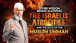 Divine Wisdom behind Allowing the Israelis’ Atrocities and the Role of the Muslim Ummah – Dr Zakir [upl. by Ayokahs759]