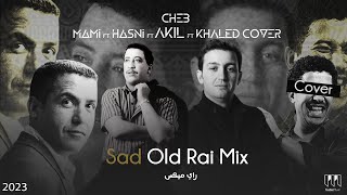 Cheb Hasni X Mami X Akil X Khaled cover  Sad Old Rai Mix TrabicMusic Remix 2023 عقيل مامي حسني [upl. by Eddi]