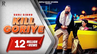 KILL GORIYE  Gurj Sidhu  Official Music Video  Sukh Sandhu  Kaos Productions  2020 [upl. by Aiahc]