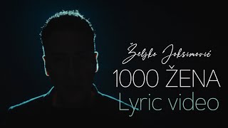 Željko Joksimović  1000 žena Official Lyric Video [upl. by Tirreg]