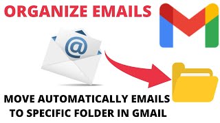 How to Automatically Move Emails to Specific Folder in Gmail  Organize Emails [upl. by Eittocs850]