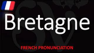 How to Pronounce Bretagne Brittany French Region Pronunciation [upl. by Naimad124]