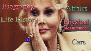 Zsa Zsa Gabor ★ Biography ★Physical Measurment ★ Networth★ Affairs ★ No More [upl. by Reidar]