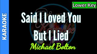 Said I Loved You But I Lied by Michael Bolton  Lower Key Karaoke [upl. by Nikki]