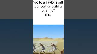 quotGo to a Taylor swift concert or build a piramidquot [upl. by Tracee]