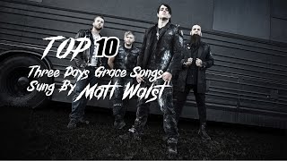 Top 10 Three Days Grace Songs Sung By Matt Walst [upl. by Vivian]