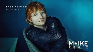 Ed Sheeran  Eyes Closed Mike Remix [upl. by Stronski]