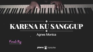 Karena Ku Sanggup Female Key Agnes Monica Karaoke Piano Cover [upl. by Maccarone214]