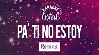 Pa ti no estoy  Rosana  Karaoke con coros [upl. by Anaidni]