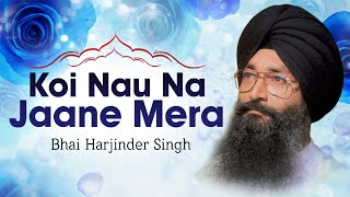 Bhai Harjinder Singh Ji  Koi Nau Na Jaane Mera  Hum Satgur Laley Kandhey [upl. by Mallissa214]