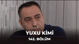 Yuxu Kimi 142Bölüm [upl. by Fine]