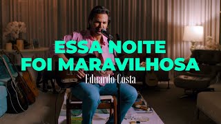 ESSA NOITE FOI MARAVILHOSA  Eduardo Costa  DVD 40tena [upl. by Zakarias]