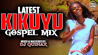 🙏🔴LATEST KIKUYU GOSPEL MIX 2024  NGAI TUHE WETERISAMMY IRUNGU PHYLIS MBUTHIADJ QUINAX [upl. by Desirea]