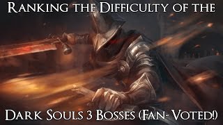 Ranking the Difficulty of the Dark Souls 3 Bosses with DLC Community Voted [upl. by Isak]