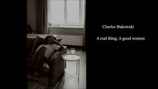 A real thing A good women by Charles Bukowski [upl. by Ayom]