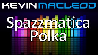 Kevin MacLeod Spazzmatica Polka [upl. by Warde819]