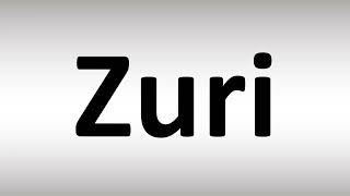 How to Pronounce Zuri [upl. by Schaab]