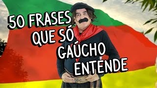 50 frases que só gaúcho entende [upl. by Catherin336]