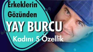 ERKEKLERİN GÖZÜNDEN YAY BURCU KADINININ AŞK VE İLİŞKİLERDE ÖNE ÇIKAN BEŞ ÖZELLİĞİ NELERDİR [upl. by Eelyme]