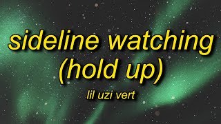 Lil Uzi Vert  SideLine Watching Hold Up Lyrics  hold up hold up let me catch my breath [upl. by Griffin]